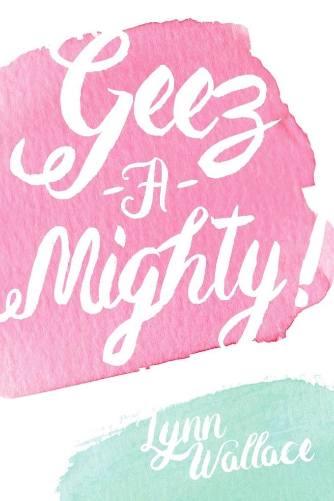 Geez-A-Mighty