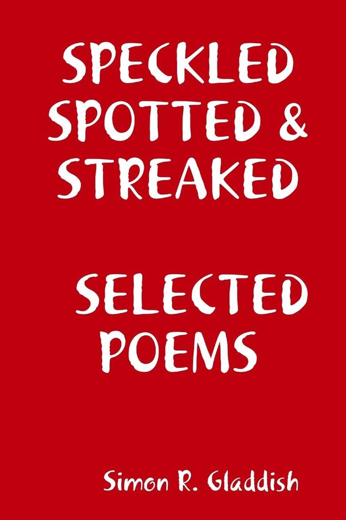 SPECKLED SPOTTED & STREAKED SELECTED POEMS