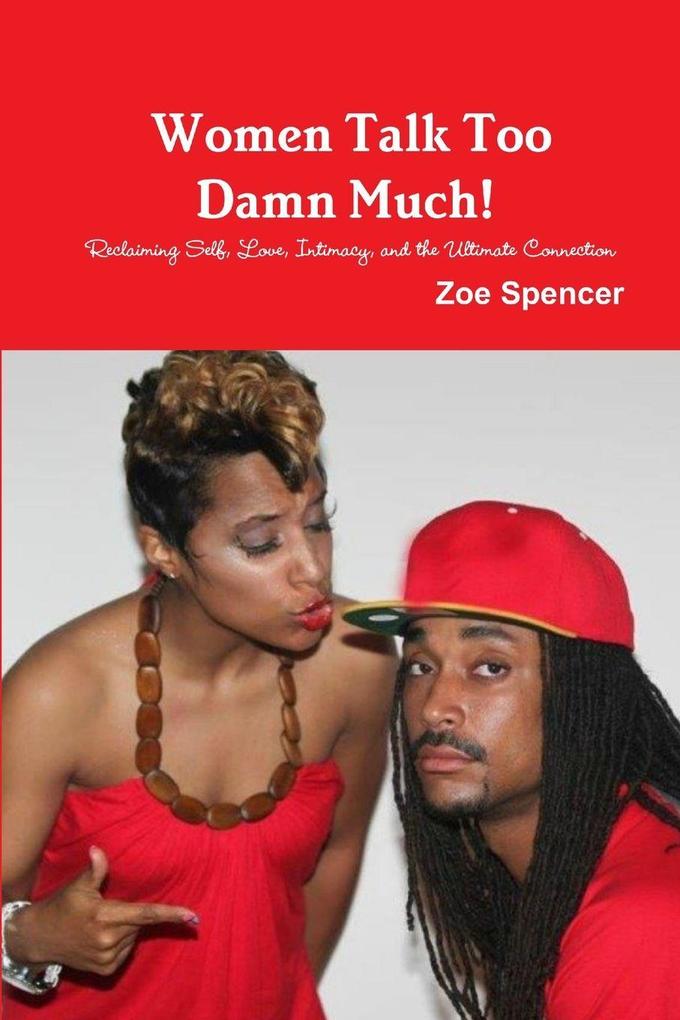 Women Talk Too Damn Much! Reclaiming Self Love Intimacy and the Ultimate Connection