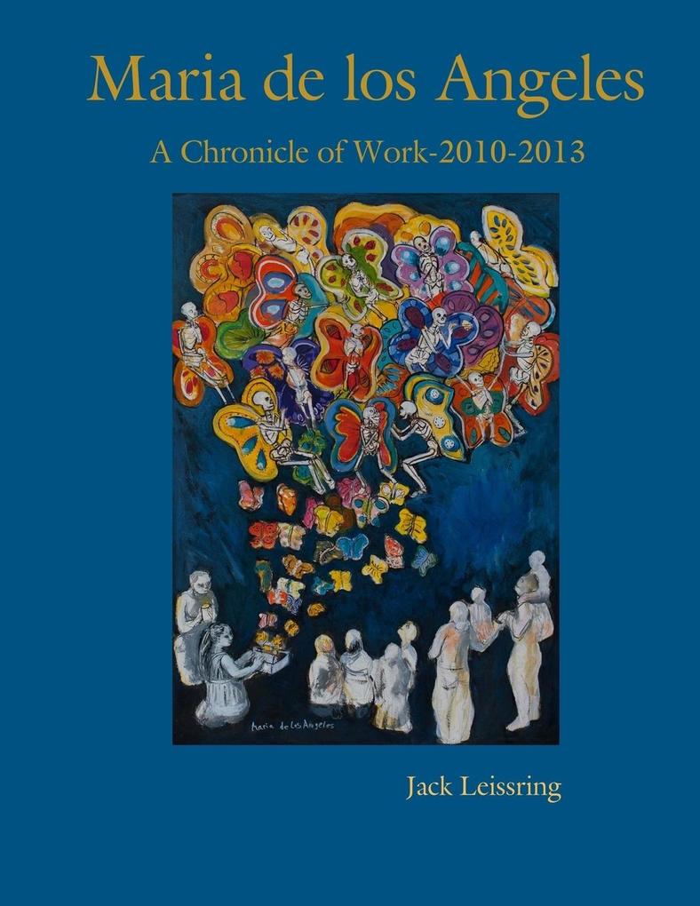 Maria de los Angeles A Chronicle of Work 2010-2013