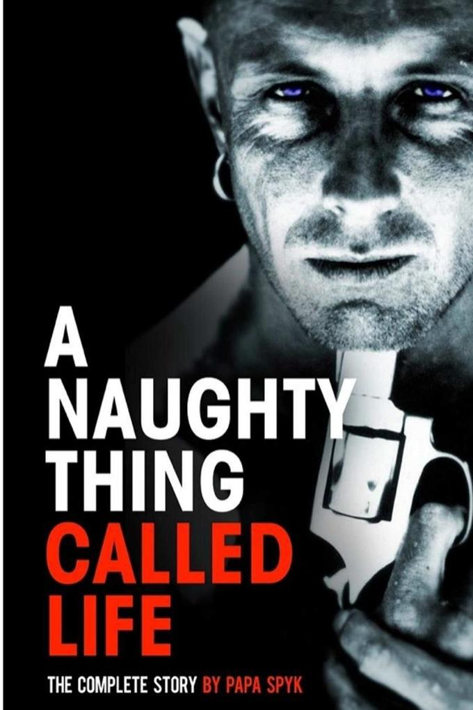 A Naughty Thing called Life...The Complete Story