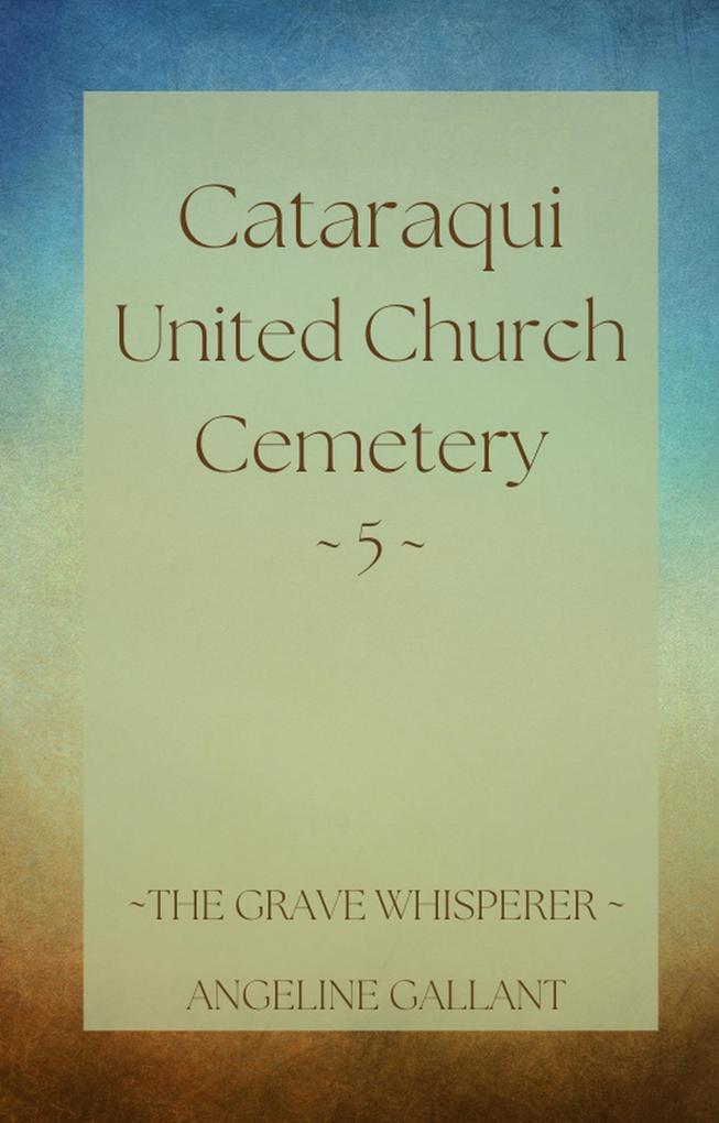 Cataraqui United Church Cemetery 5 (The Grave Whisperer)