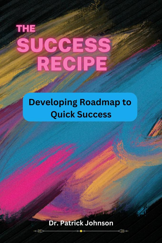 The Success Recipe - Developing Roadmap to Quick Success