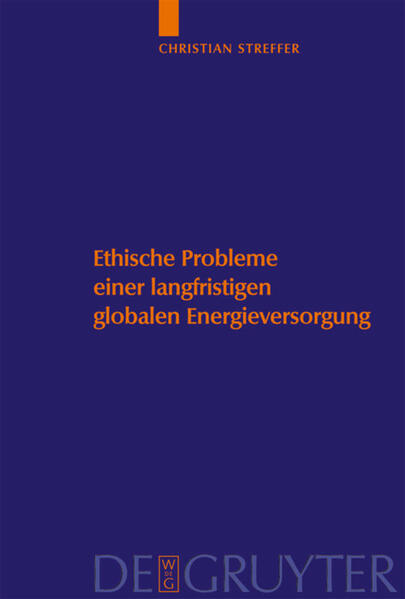Ethische Probleme einer langfristigen globalen Energieversorgung - Andreas Witt/ Carl Friedrich Gethmann/ Klaus Heinloth/ Klaus Rumpff/ Christian Streffer