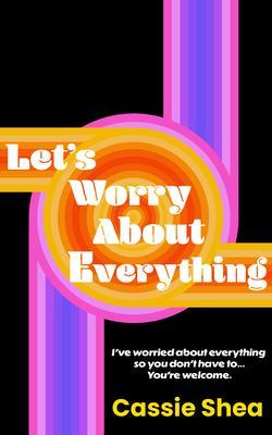Let‘s Worry About Everything