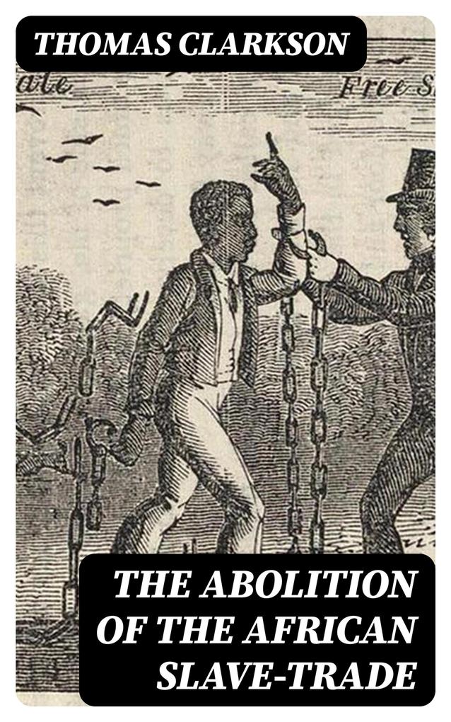 The Abolition of the African Slave-Trade