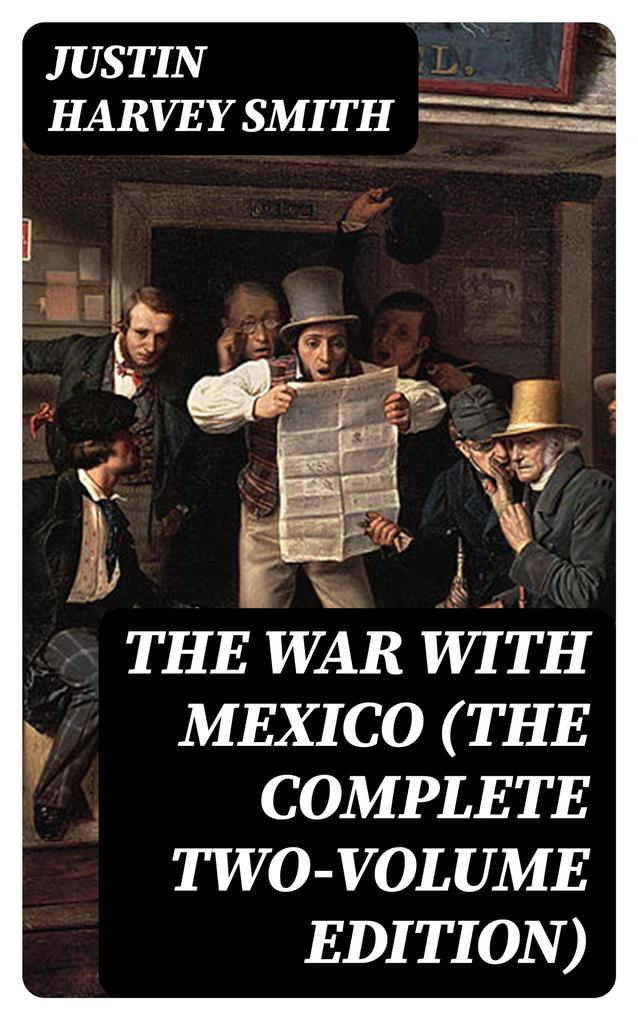 The War with Mexico (The Complete Two-Volume Edition)
