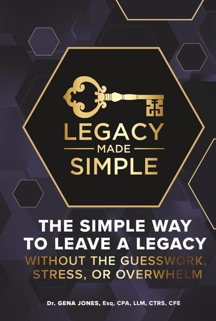 Legacy Made Simple: The Simple Way to Leave a Legacy Without the Guesswork Stress or Overwhelm