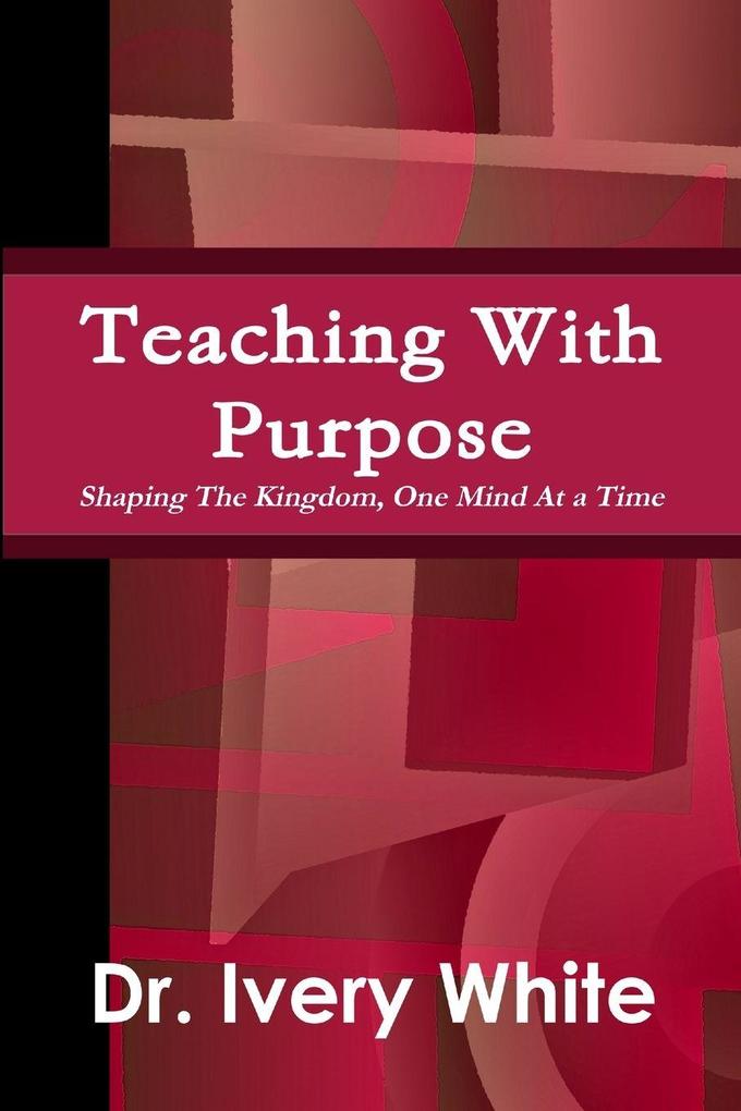Teaching With Purpose 'Shaping the Kingdom One Mind At a Time'