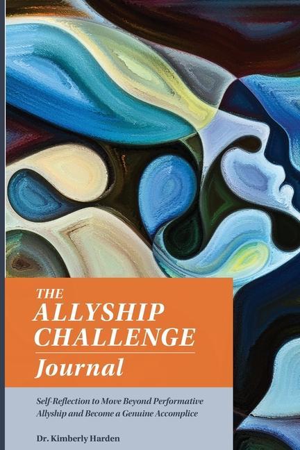 The Allyship Challenge Journal: Self-Reflection to Move Beyond Performative Allyship and Become a Genuine Accomplice
