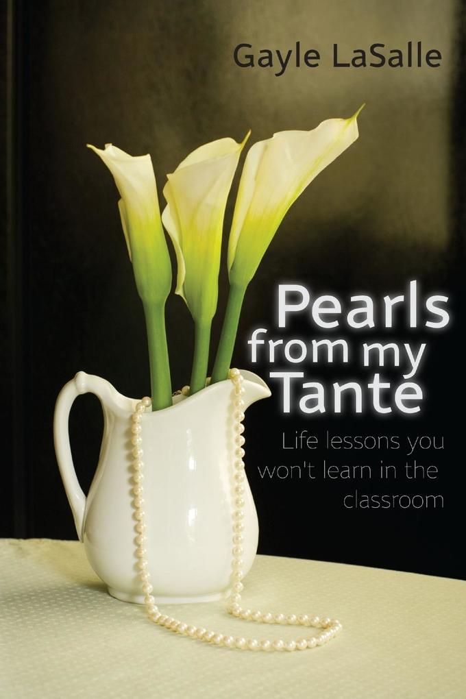 Pearls From My Tante - Life Lessons You Won‘t Learn in the Classrooms