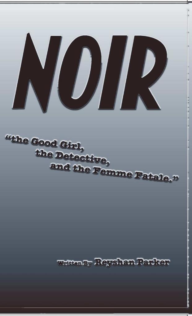 NOIR the Good Girl the Detective and the Femme Fatale