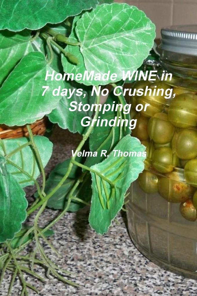 Home Made WINE in 7 days No Crushing Stomping or Grinding. Softback Edition