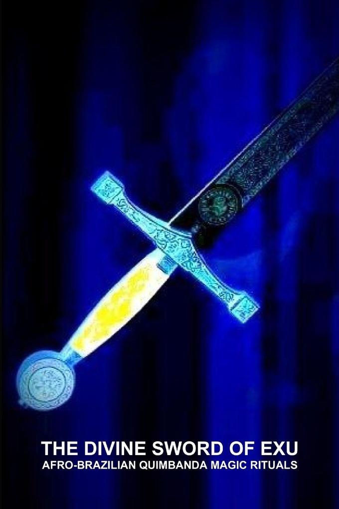 THE DIVINE SWORD OF EXU AFRO-BRAZILIAN QUIMBANDA MAGIC RITUALS