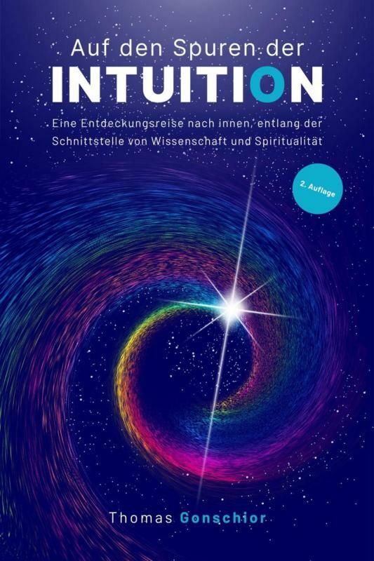 Auf den Spuren der Intuition: Eine Entdeckungsreise nach innen entlang der Schnittstelle von Wissenschaft und Spiritualität