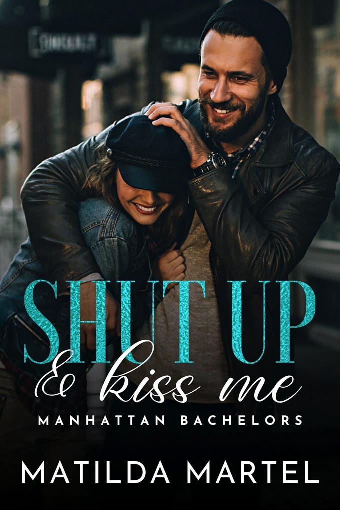 Shut Up & Kiss Me (Manhattan Bachelors #6)