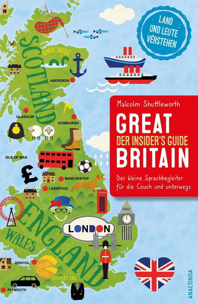 Great Britain. Der Insider‘s Guide. Land und Leute verstehen. Der kleine Sprachbegleiter für die Couch und unterwegs.