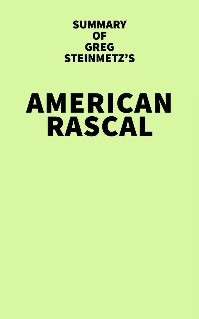 Summary of Greg Steinmetz‘s American Rascal