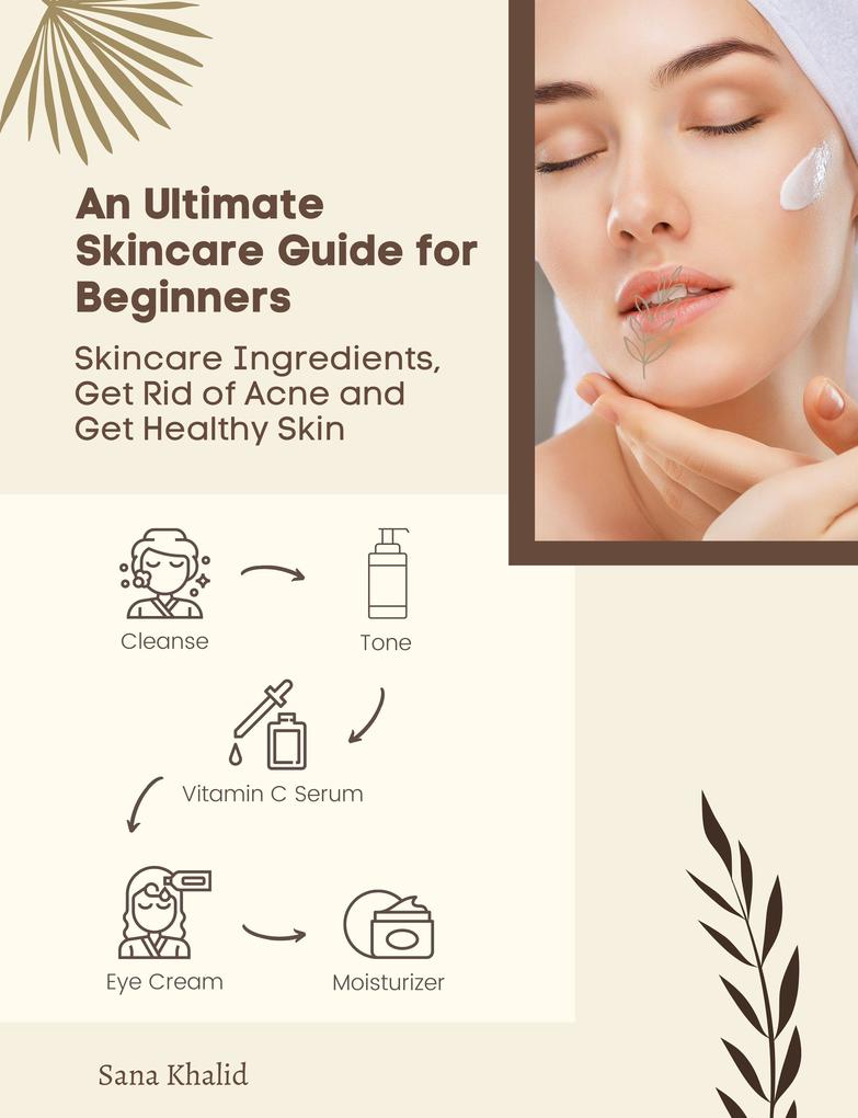 An Ultimate Skincare Guide for Beginners: Skincare Ingredients Get Rid of Acne and Get Healthy Skin