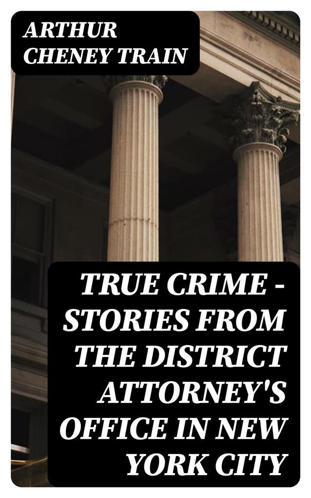 True Crime - Stories from the District Attorney‘s Office in New York City