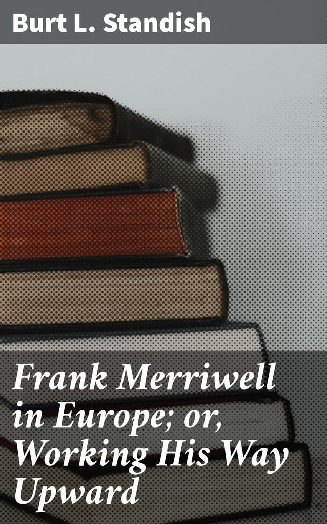 Frank Merriwell in Europe; or Working His Way Upward