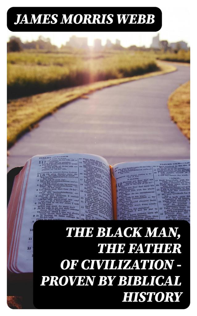 The Black Man the Father of Civilization - Proven by Biblical History