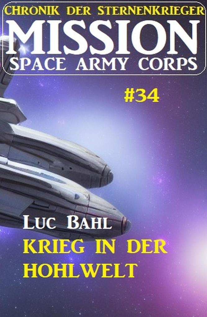 Mission Space Army Corps 34: Krieg in der Hohlwelt: Chronik der Sternenkrieger