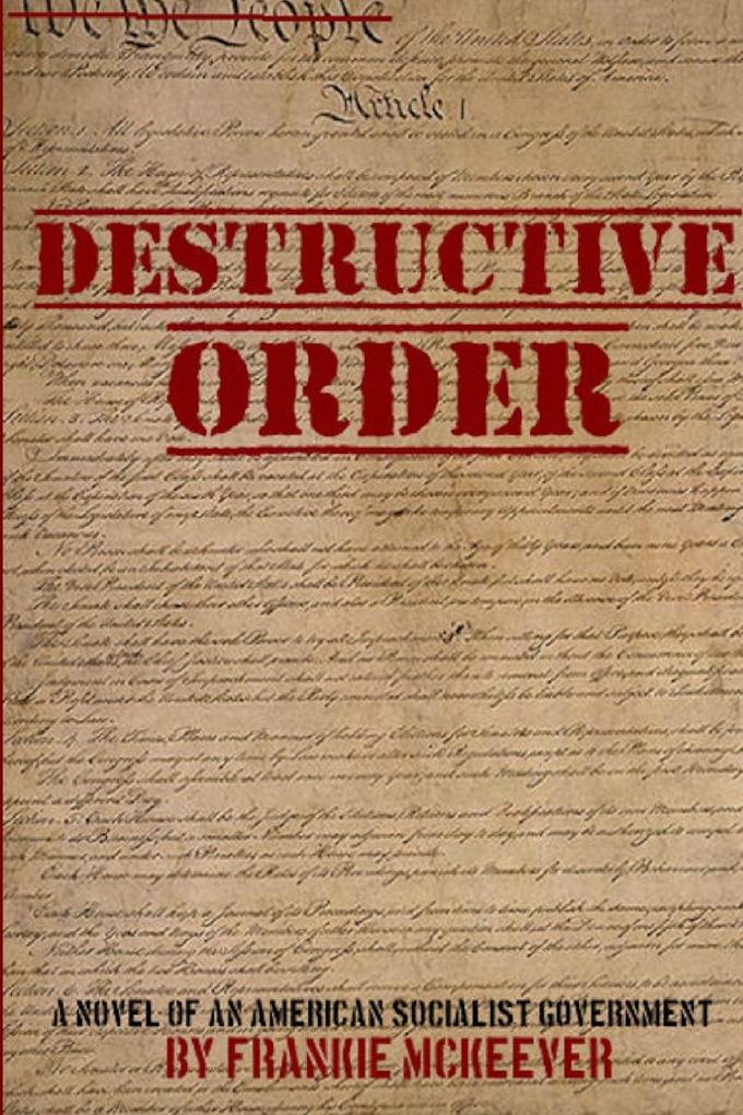 Destructive Order - A Novel of An American Socialist Government