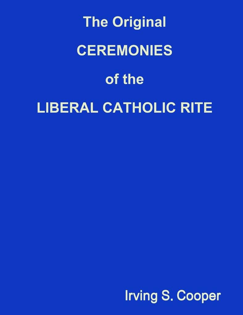 The Original CEREMONIES of the LIBERAL CATHOLIC RITE