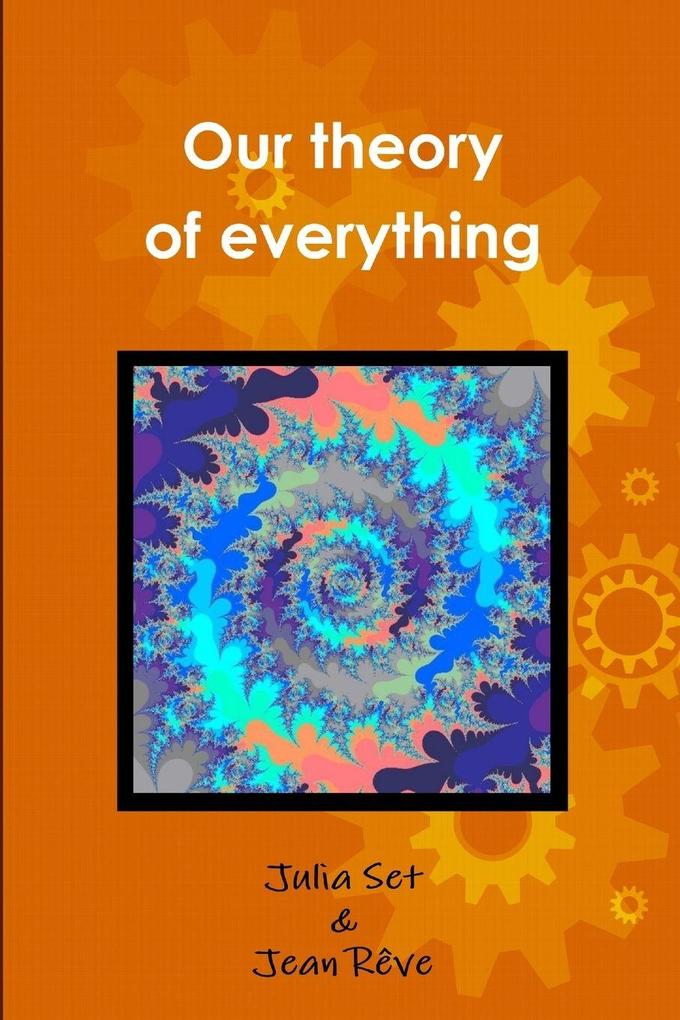 Our theory of everything