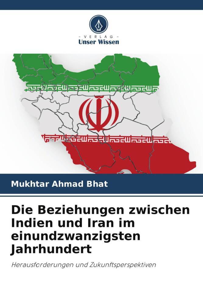 Die Beziehungen zwischen Indien und Iran im einundzwanzigsten Jahrhundert