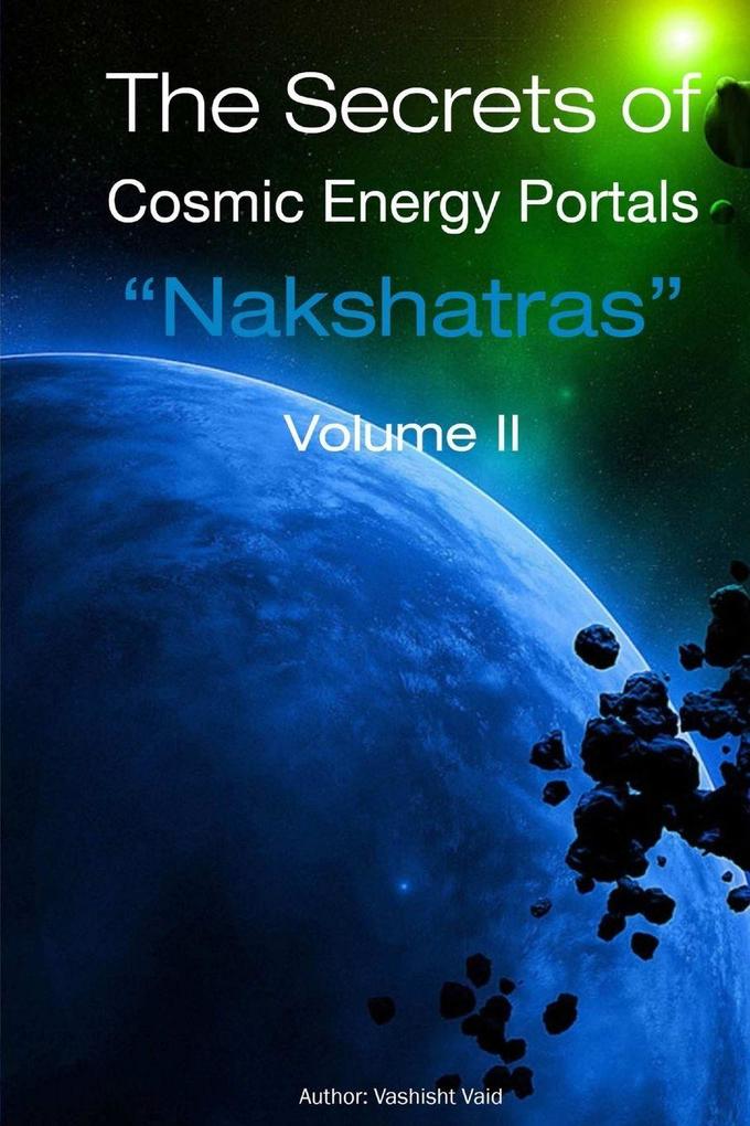 The Secrets of Cosmic Energy Portals 'Nakshatras' Book II