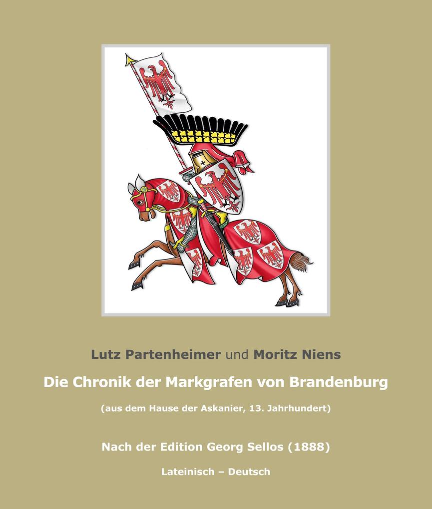 Die Chronik der Markgrafen von Brandenburg: (aus dem Hause der Askanier). Nach der Edition Georg Sellos, 1888