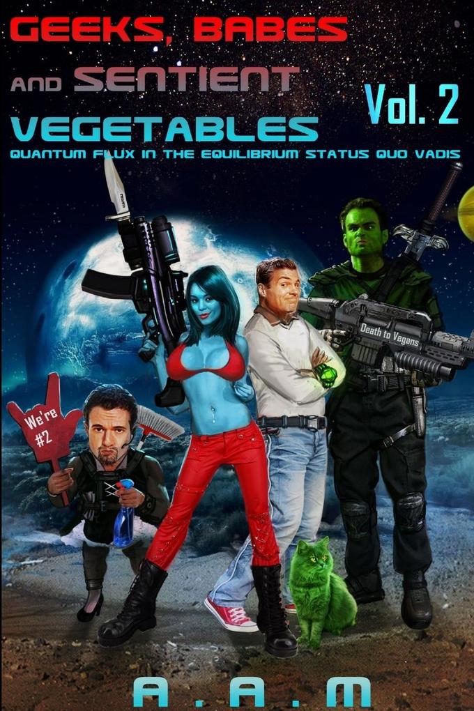 Geeks Babes and Sentient Vegetables Volume 2 Quantum Flux in the Equilibrium Status Quo Vadis