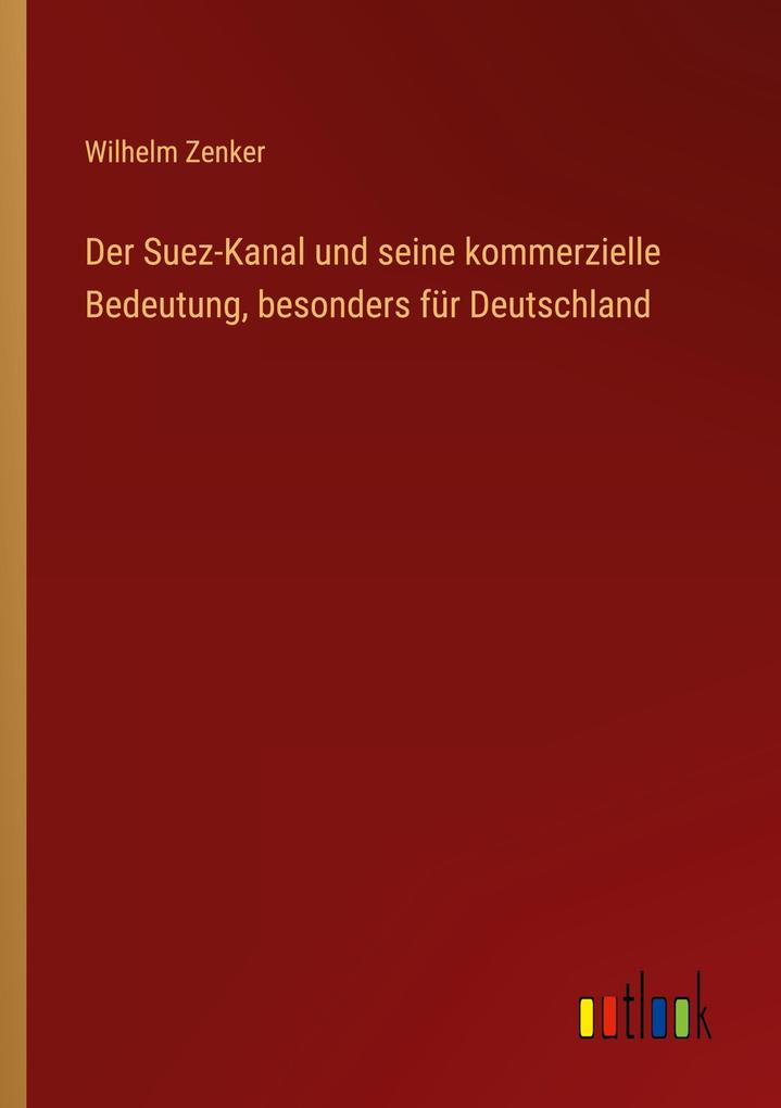 Der Suez-Kanal und seine kommerzielle Bedeutung besonders für Deutschland