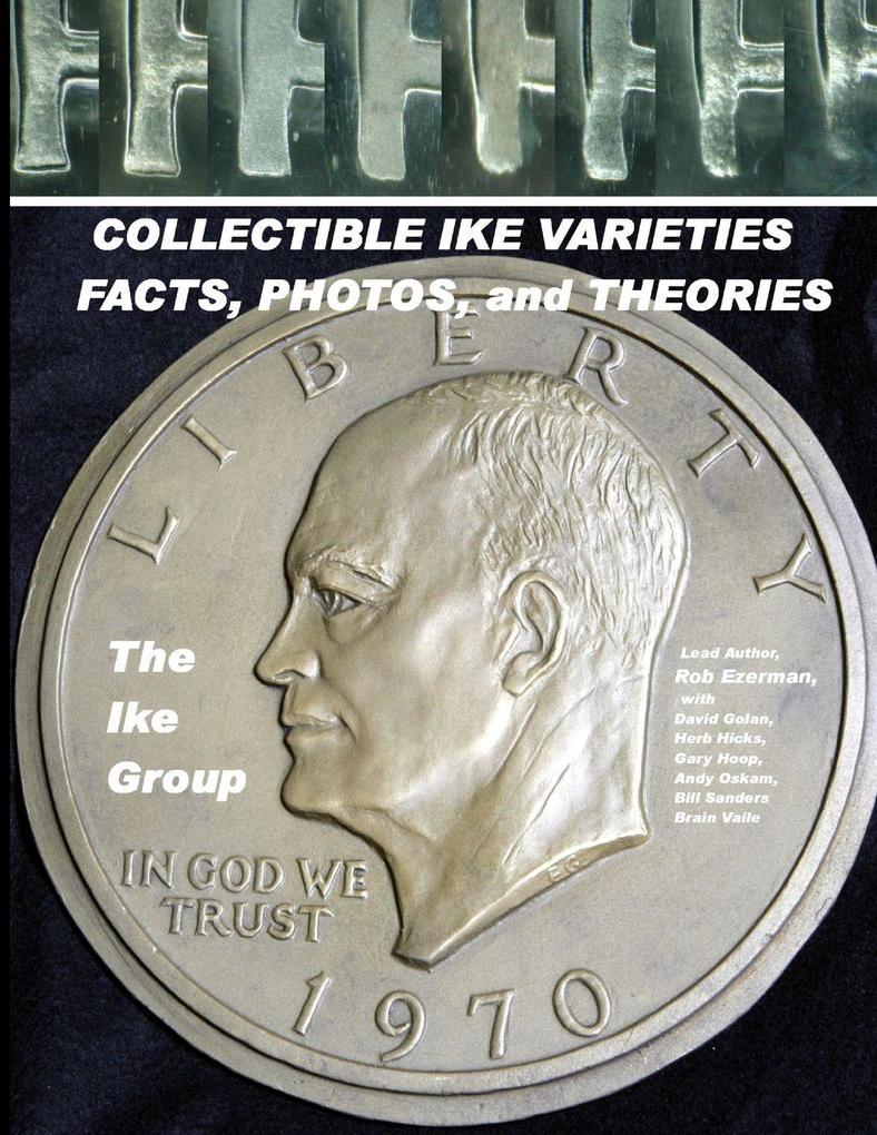 COLLECTIBLE IKE VARIETIES - FACTS PHOTOS and THEORIES