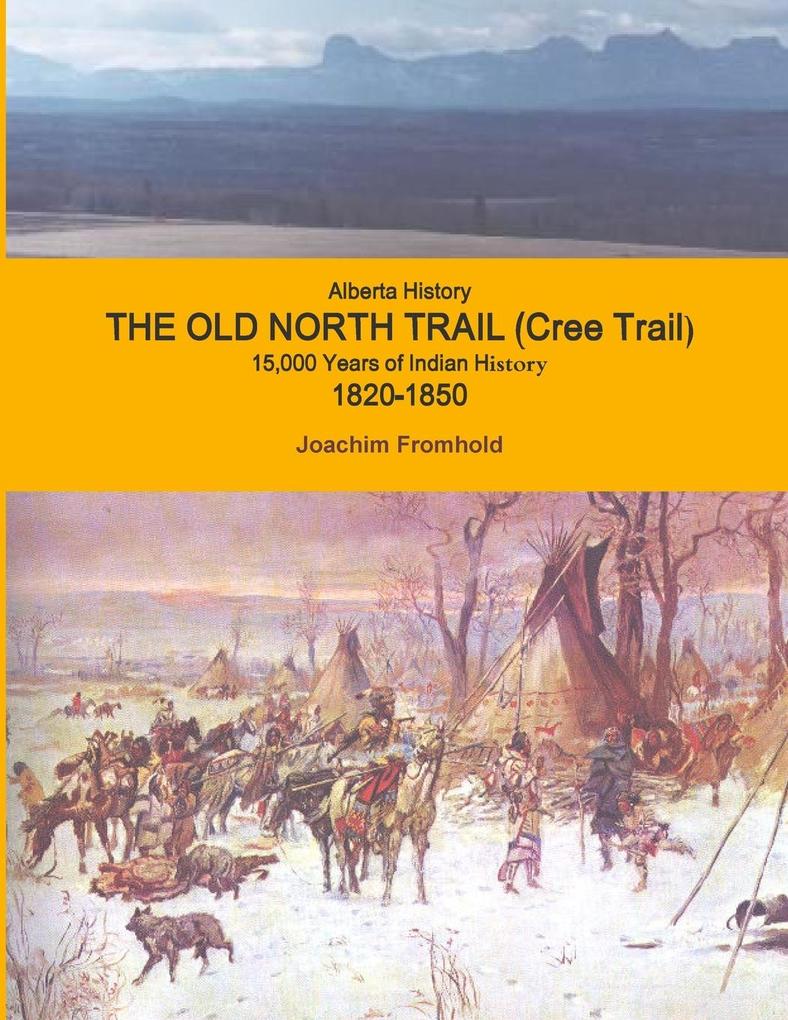 Alberta History - The Old North Trail (Cree Trail) 15000 Years of Indian History; 1820-1850