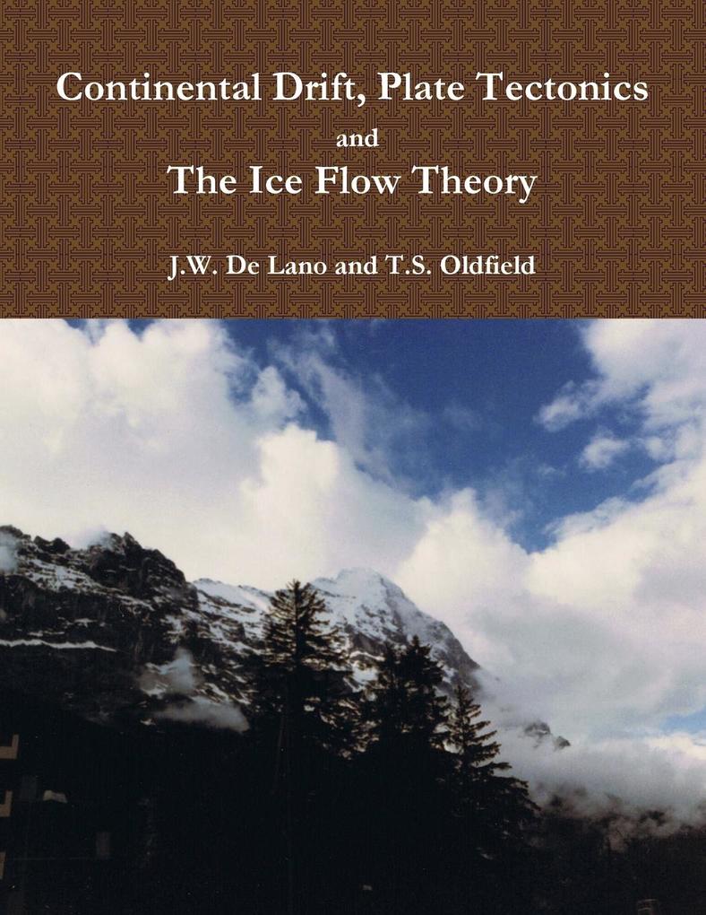 Continental Drift Plate Tectonics and the Ice Flow Theory