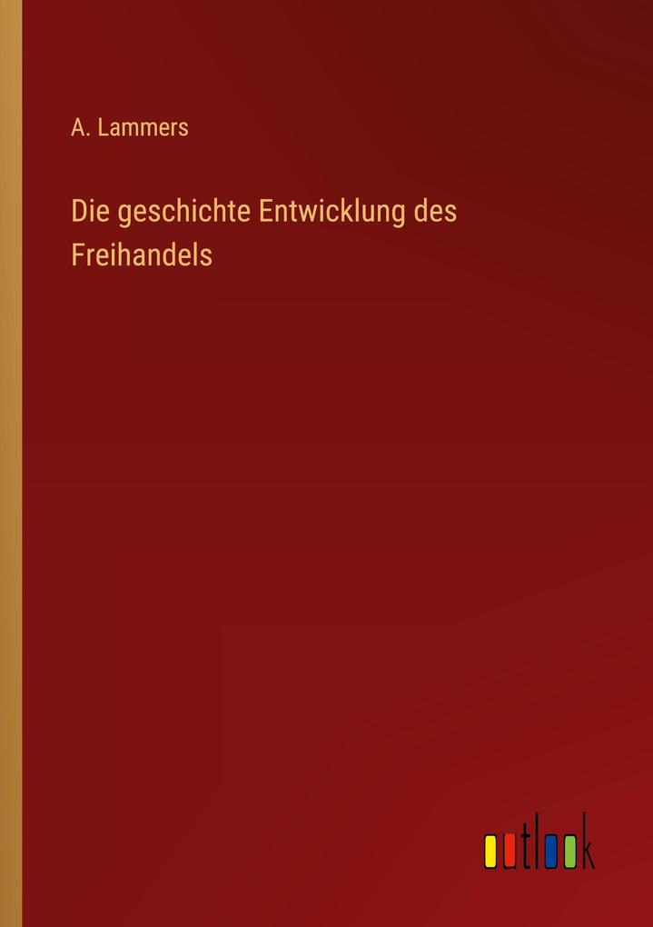 Die geschichte Entwicklung des Freihandels