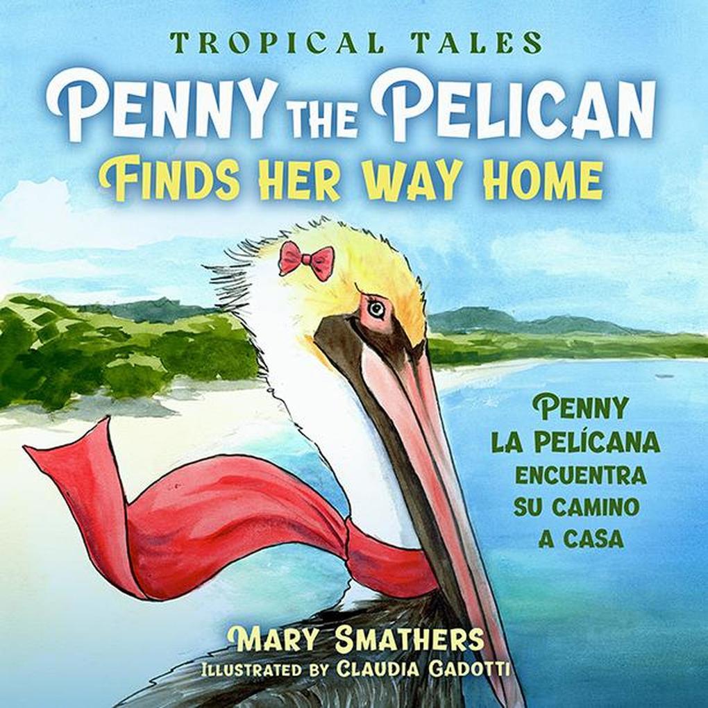 Penny the Pelican Finds Her Way Home (Tropical Tales #2)