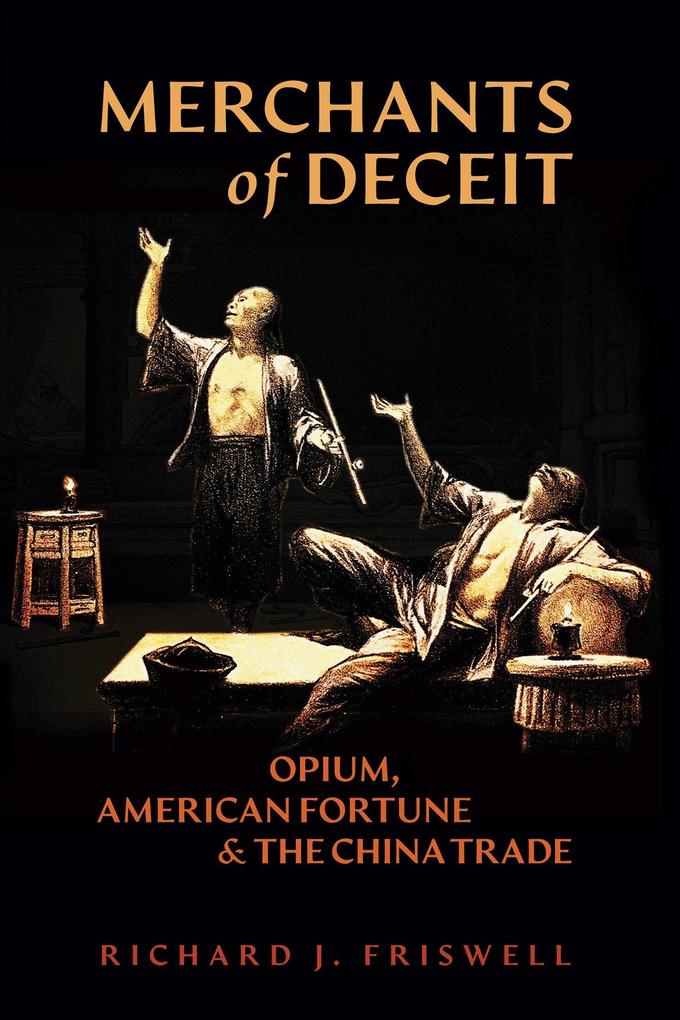 Merchants of Deceit: Opium American Fortune & the China Trade