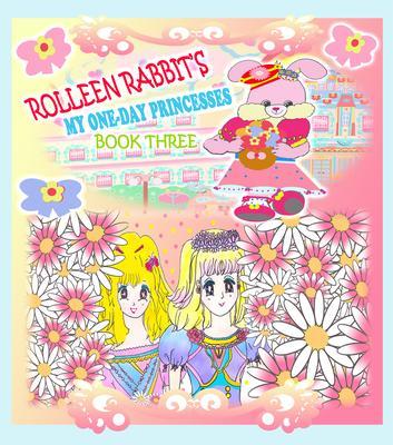 Rolleen Rabbit‘s My One-Day Princesses Book Three