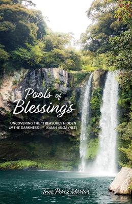 Pools of Blessings: Uncovering the Treasures Hidden in the Darkness-- Isaiah 45