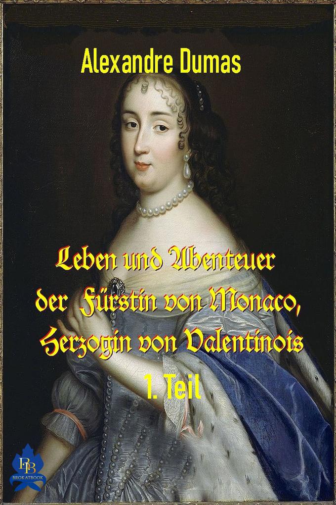 Leben und Abenteuer der Fürstin von Monaco Herzogin von Valentinois 1. Teil