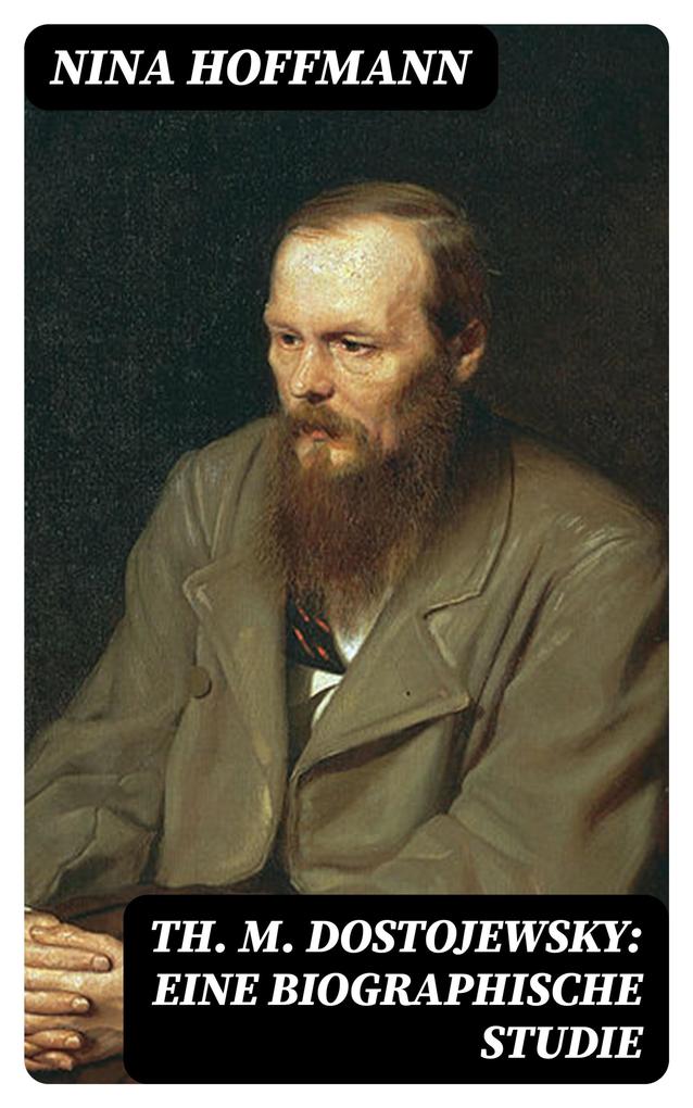 Th. M. Dostojewsky: Eine biographische Studie