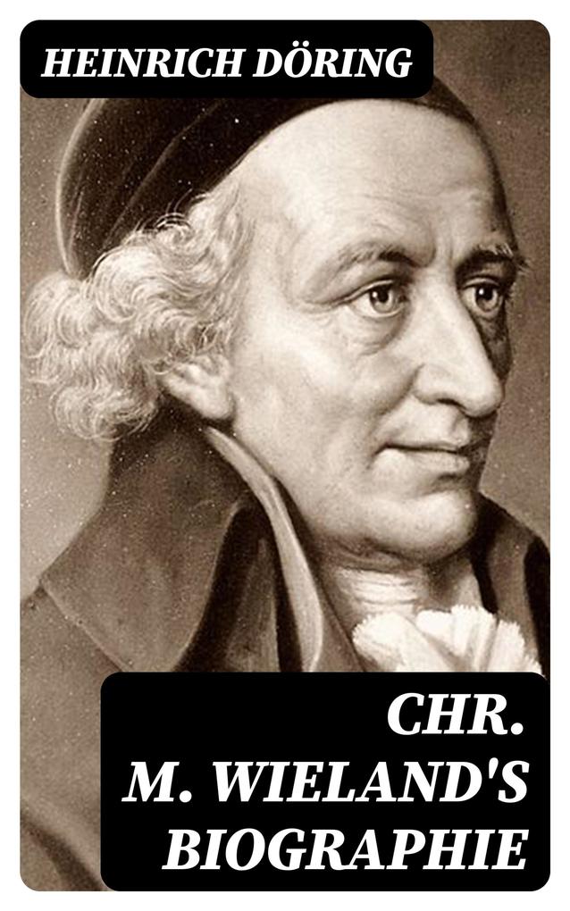 Chr. M. Wieland‘s Biographie