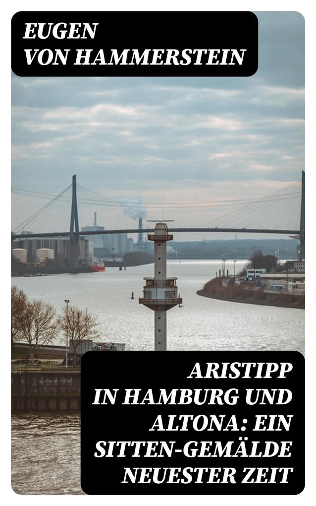 Aristipp in Hamburg und Altona: Ein Sitten-Gemälde neuester Zeit