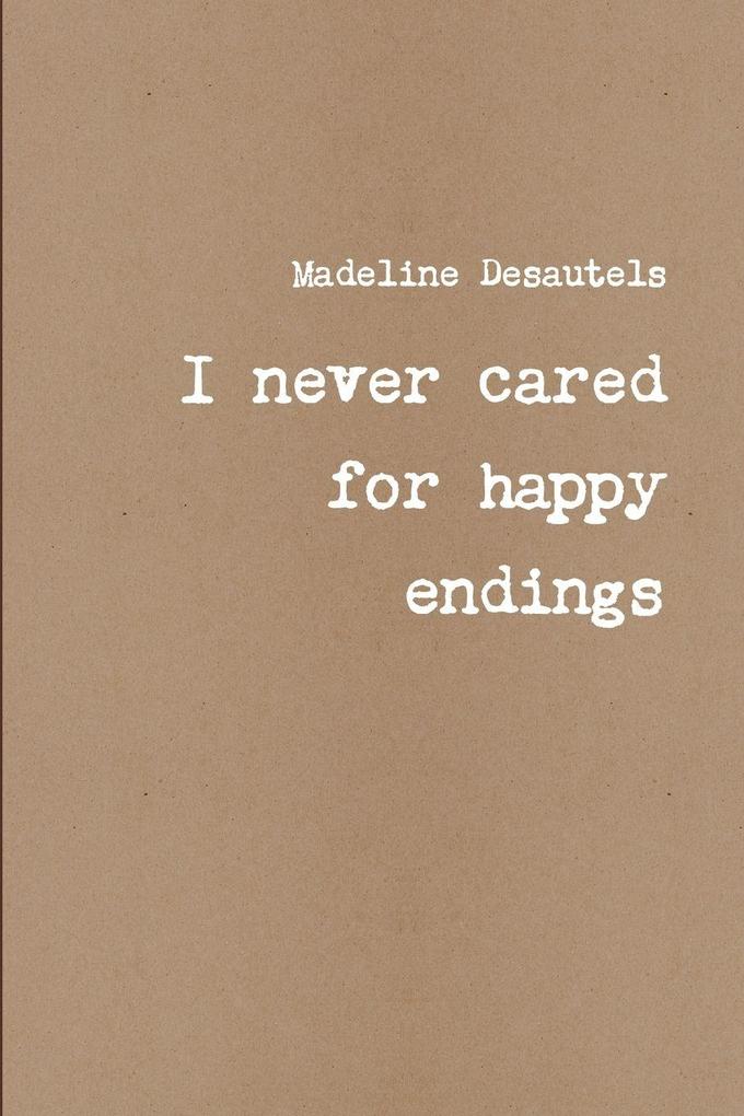 I never cared for happy endings