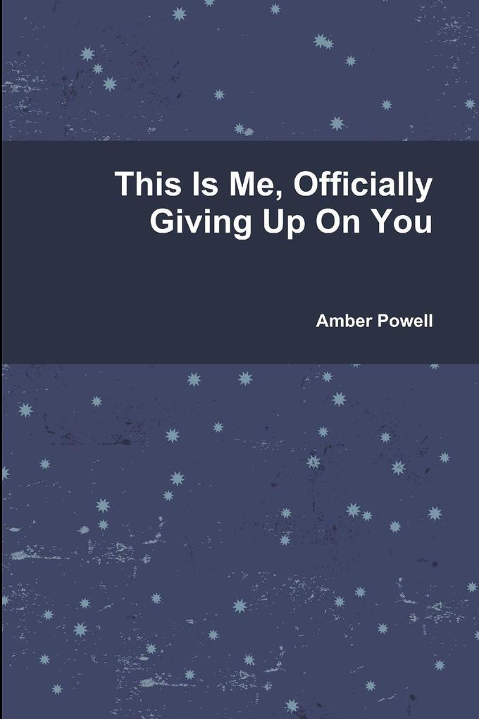 This Is Me Officially Giving Up On You