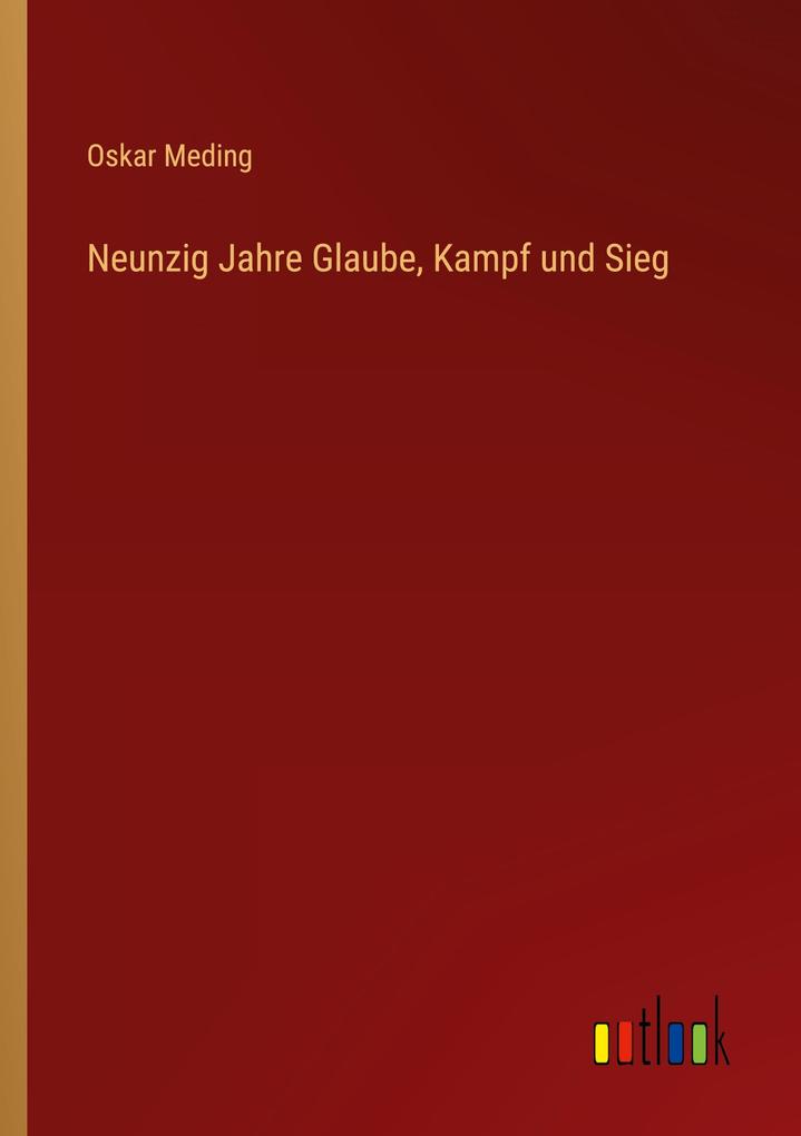 Neunzig Jahre Glaube Kampf und Sieg